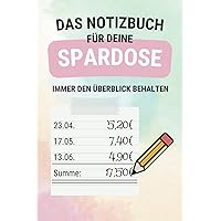 Das Notizbuch für deine Spardose - immer den Überblick behalten und Erinnerungen schaffen, perfekt für jedes Sparschwein, Spardose oder auch Sparbuch (German Edition)