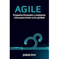 Agile: Preguntas frecuentes y respuestas claras para iniciar en la agilidad (Proyectos agiles) (Spanish Edition) Agile: Preguntas frecuentes y respuestas claras para iniciar en la agilidad (Proyectos agiles) (Spanish Edition) Kindle