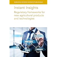 Instant Insights: Regulatory frameworks for new agricultural products and technologies (Burleigh Dodds Science: Instant Insights, 107) Instant Insights: Regulatory frameworks for new agricultural products and technologies (Burleigh Dodds Science: Instant Insights, 107) Paperback