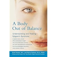 A Body Out of Balance: Understanding and Treating Sjogren's Syndrome A Body Out of Balance: Understanding and Treating Sjogren's Syndrome Paperback Kindle