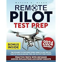 Remote Pilot Test Prep: The Straight-to-the-Point Study Guide to Ace the FAA Part 107 Exam in Record Time and Elevate Your Career | Practice Tests with Detailed Answer Explanations & Expert Insights