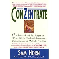 ConZentrate: Get Focused and Pay Attention--When Life Is Filled with Pressures, Distractions, and Multiple Priorities ConZentrate: Get Focused and Pay Attention--When Life Is Filled with Pressures, Distractions, and Multiple Priorities Kindle Hardcover Paperback