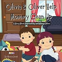 Olivia & Oliver Help Mommy Clean Up: A Story About Responsibility and Helping Others, House Chores for Kids Book Olivia & Oliver Help Mommy Clean Up: A Story About Responsibility and Helping Others, House Chores for Kids Book Paperback Kindle