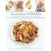 He Won't Know It's Paleo: 100+ Autoimmune Protocol recipes to create with love and share with pride He Won't Know It's Paleo: 100+ Autoimmune Protocol recipes to create with love and share with pride Paperback