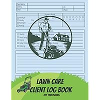 Lawn Care Client Logbook: Lawn, Landscape and Garden Care Appointment Logbook, Track And Keep Record Of Your Client's Information, For Lawn Care Businesses 120 Pages | 8.5x11 Paperback