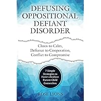 Defusing Oppositional Defiant Disorder: 7 Simple Strategies to Foster a Resilient Parent-Child Connection (Thriving Beyond Labels Toolbox) Defusing Oppositional Defiant Disorder: 7 Simple Strategies to Foster a Resilient Parent-Child Connection (Thriving Beyond Labels Toolbox) Paperback Audible Audiobook Kindle Hardcover