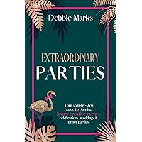 Extraordinary Parties: Your step by step guide to planning luxury creative events, celebrations, weddings & dinner parties. Extraordinary Parties: Your step by step guide to planning luxury creative events, celebrations, weddings & dinner parties. Paperback Kindle Hardcover