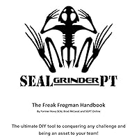 Freak FrogMan Handbook a Navy SEALs Guide to Conquering any Challenge: Navy SEAL Mental and Physical Fitness and Training by Brad McLeod