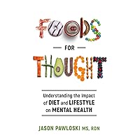 Foods for Thought: Understanding the Impact of Diet and Lifestyle on Mental Health Foods for Thought: Understanding the Impact of Diet and Lifestyle on Mental Health Paperback Kindle