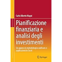 Pianificazione finanziaria e analisi degli investimenti: Un approccio metodologico unificato e applicazioni in Excel (Italian Edition) Pianificazione finanziaria e analisi degli investimenti: Un approccio metodologico unificato e applicazioni in Excel (Italian Edition) Paperback