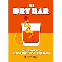 The Dry Bar: Over 60 recipes for zero-proof craft cocktails The Dry Bar: Over 60 recipes for zero-proof craft cocktails Hardcover Kindle