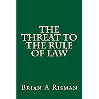 The Threat to the Rule of Law