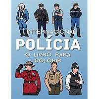 Polícia Internacional O Livro de Colorir: Livro de Atividades para Agentes de Polícia para Crianças (Portuguese Edition) Polícia Internacional O Livro de Colorir: Livro de Atividades para Agentes de Polícia para Crianças (Portuguese Edition) Paperback