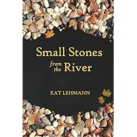 Small Stones from the River: Meditations and Micropoems Small Stones from the River: Meditations and Micropoems Paperback Kindle