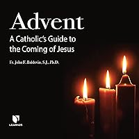Advent: A Catholic's Guide to the Coming of Jesus Advent: A Catholic's Guide to the Coming of Jesus Audible Audiobook