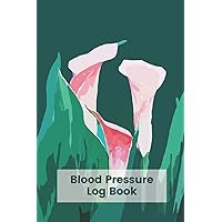 Blood Pressure Log Book: 53 Weeks Blood Pressure Tracker Journal Daily Personal Health Record 6 x 9 Inch Notebook Pocket Size (Volume 3) (Blood Pressure Log Book 6x9)