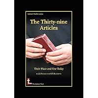 The Thirty-Nine Articles: Their Place and Use Today The Thirty-Nine Articles: Their Place and Use Today Paperback Kindle