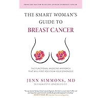 The Smart Woman's Guide to Breast Cancer The Smart Woman's Guide to Breast Cancer Kindle Paperback