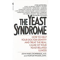 The Yeast Syndrome: How to Help Your Doctor Identify & Treat the Real Cause of Your Yeast-Related Illness The Yeast Syndrome: How to Help Your Doctor Identify & Treat the Real Cause of Your Yeast-Related Illness Mass Market Paperback Kindle Paperback