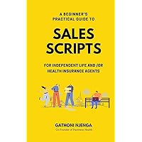 A BEGINNER'S PRACTICAL GUIDE TO SALES SCRIPTS FOR INDEPENDENT LIFE AND /OR HEALTH INSURANCE AGENTS A BEGINNER'S PRACTICAL GUIDE TO SALES SCRIPTS FOR INDEPENDENT LIFE AND /OR HEALTH INSURANCE AGENTS Paperback Audible Audiobook Kindle