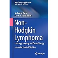 Non-Hodgkin Lymphoma: Pathology, Imaging, and Current Therapy (Cancer Treatment and Research Book 165) Non-Hodgkin Lymphoma: Pathology, Imaging, and Current Therapy (Cancer Treatment and Research Book 165) Kindle Hardcover Paperback