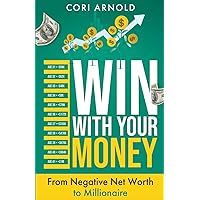 Win with Your Money: From Negative Net Worth to Millionaire Win with Your Money: From Negative Net Worth to Millionaire Paperback Kindle Audible Audiobook
