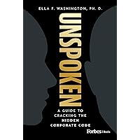 Unspoken: A Guide to Cracking the Hidden Corporate Code Unspoken: A Guide to Cracking the Hidden Corporate Code Kindle Hardcover