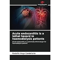 Acute endocarditis is a lethal hazard in haemodialysis patients: Acute endocarditis is a potentially lethal danger for haemodialysis patients