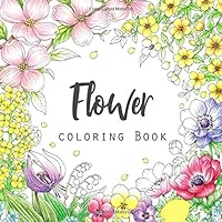 Flower Coloring Book: 40+ Page An Adult Coloring Book with Fun, Easy, and Relaxing Coloring Pages, Beautiful Pictures from the Garden of Nature