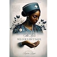 The Lives We Couldn't Save: The Chronicles of a Traveling Nurse During a Global Pandemic