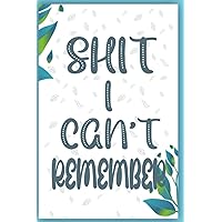Shit I Can't Remember: Perfect Gift for Men and Women | Password Journal with Tabs | Alphabetical Organizer Logbook| Usernames, emails and..... notebook|