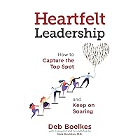 Heartfelt Leadership: How to Capture the Top Spot and Keep on Soaring Heartfelt Leadership: How to Capture the Top Spot and Keep on Soaring Paperback Kindle Audible Audiobook