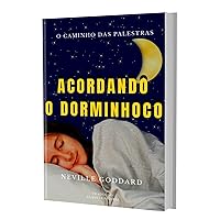 ACORDANDO O DORMINHOCO (O Caminho das Palestras de Neville Goddard Livro 2) (Portuguese Edition)