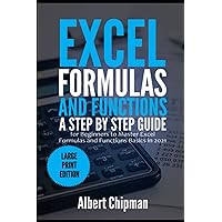 Excel Formulas and Functions: A Step by Step Guide for Beginners to Master Excel Formulas and Functions Basics in 2021 (Large Print Edition) Excel Formulas and Functions: A Step by Step Guide for Beginners to Master Excel Formulas and Functions Basics in 2021 (Large Print Edition) Kindle Hardcover Paperback