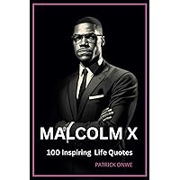 Malcolm X: 100 Inspiring Life Quotes Malcolm X: 100 Inspiring Life Quotes Kindle Paperback