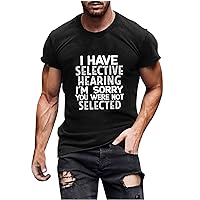 I Have Selective Hearing I’m Sorry You were Not Selected T-Shirt Mens Funny Sayings Humorous Shirts Letter Print Tee