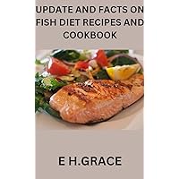 UPDATE AND FACTS ON FISH DIET RECIPES AND COOKBOOK UPDATE AND FACTS ON FISH DIET RECIPES AND COOKBOOK Kindle Paperback