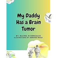My Daddy Has A Brain Tumor My Daddy Has A Brain Tumor Paperback Kindle