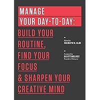Manage Your Day-to-Day: Build Your Routine, Find Your Focus, and Sharpen Your Creative Mind (99U) Manage Your Day-to-Day: Build Your Routine, Find Your Focus, and Sharpen Your Creative Mind (99U) Paperback Audible Audiobook Kindle Audio CD