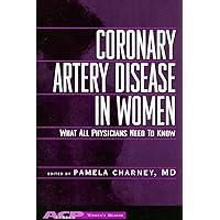 Coronary Artery Disease in Women: What All Physicians Need to Know (Women's Health Series) Coronary Artery Disease in Women: What All Physicians Need to Know (Women's Health Series) Paperback