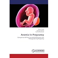Anemia In Pregnancy: Comparison Of Oral Iron With Parenteral Iron Therapy During Pregnancy