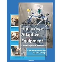 Hip Replacement Adaptive Equipment and the Sport of Recovery: A Patient's Perspective by Martin E. Dodge