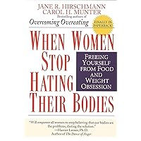 When Women Stop Hating Their Bodies: Freeing Yourself from Food and Weight Obsession When Women Stop Hating Their Bodies: Freeing Yourself from Food and Weight Obsession Paperback Kindle Hardcover