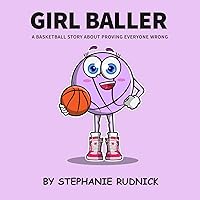 Girl Baller: A Basketball Story About Proving Everyone Wrong (Lil Baller Series)