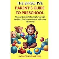 An Effective Parent's Guide to Preschool: Start your Child's Joyful Learning Journey, Boost Confidence, Ease Separation Anxiety, and Empower Independence (Parenting made Simple) An Effective Parent's Guide to Preschool: Start your Child's Joyful Learning Journey, Boost Confidence, Ease Separation Anxiety, and Empower Independence (Parenting made Simple) Paperback Kindle