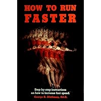 How to Run Faster: Step-By-Step Instructions on How to Increase Foot Speed How to Run Faster: Step-By-Step Instructions on How to Increase Foot Speed Paperback
