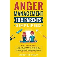 Anger Management for Parents Simplified: The 3-Step System to Calm Your Angry Outbursts, Soothe Stress, and Manage Anxiety to Improve Your Communication and Bond with Your Child Anger Management for Parents Simplified: The 3-Step System to Calm Your Angry Outbursts, Soothe Stress, and Manage Anxiety to Improve Your Communication and Bond with Your Child Paperback Audible Audiobook Kindle Hardcover