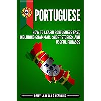 Portuguese: How to Learn Portuguese Fast, Including Grammar, Short Stories, and Useful Phrases Portuguese: How to Learn Portuguese Fast, Including Grammar, Short Stories, and Useful Phrases Paperback Kindle Audible Audiobook Hardcover