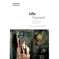 Life Exposed: Biological Citizens after Chernobyl Life Exposed: Biological Citizens after Chernobyl Paperback Kindle Hardcover