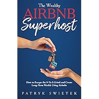 The Wealthy Airbnb Superhost: How to Escape the 9-to-5 Grind and Create Long-Term Wealth Using Airbnbs The Wealthy Airbnb Superhost: How to Escape the 9-to-5 Grind and Create Long-Term Wealth Using Airbnbs Paperback Kindle